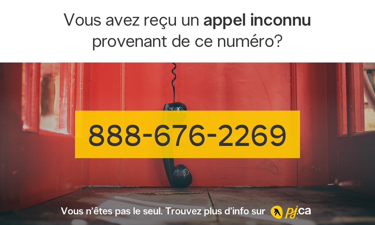 888 676 2269 18886762269 Qui m appelle PJ.ca