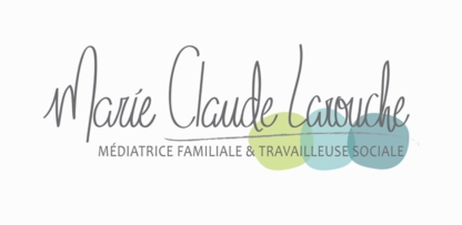 Marie-Claude Larouche Travailleuse sociale et Mé diatrice Familial - Mediation Service