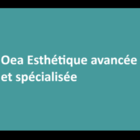 Oea esthétique avancée et spécialisée - Estheticians
