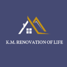 K.M. Renovation Of Life - Home Improvements & Renovations